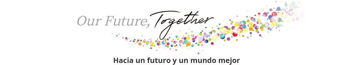 Our Future, Together Hacia un futuro y un mundo mejor